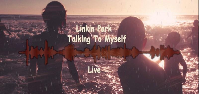 linkinparkTalkingToMyself.jpg