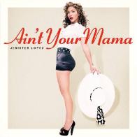 &laquo;Ain't Your Mama&raquo; стал еще одним мега-хитом Дженнифер Лопеc