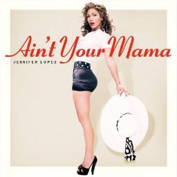«Ain't Your Mama» стал еще одним мега-хитом Дженнифер Лопеc